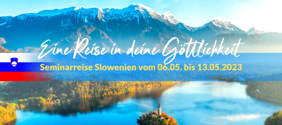 Seminarreise Slowenien: Eine Reise in deine Göttlichkeit